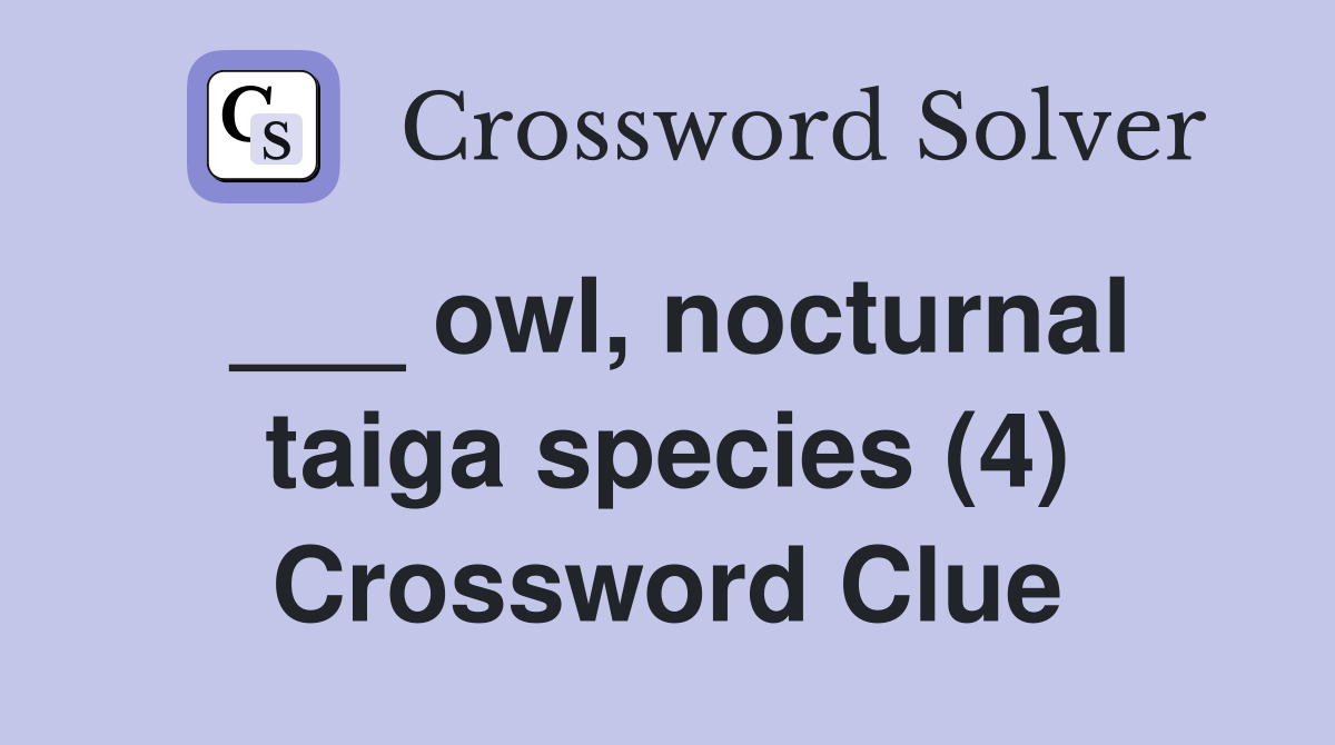 owl nocturnal taiga species (4) Crossword Clue Answers Crossword